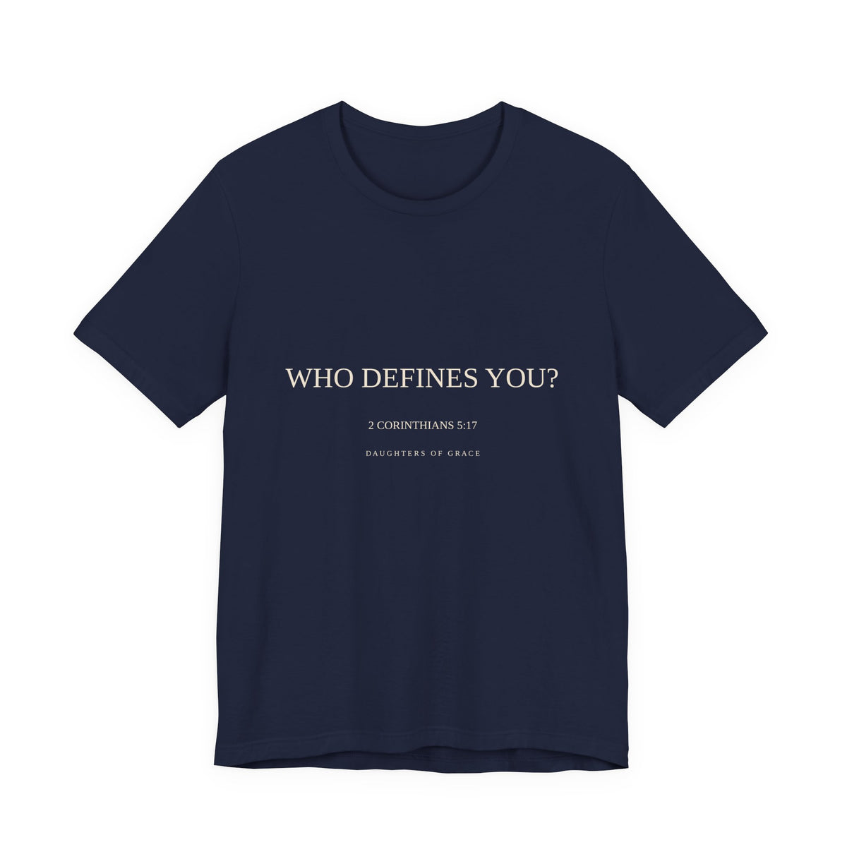 Who Defines You? | 2 Corinthians 5:17 | New Creation Christian T-Shirt
