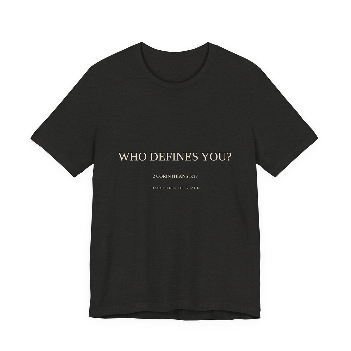 Who Defines You? | 2 Corinthians 5:17 | New Creation Christian T-Shirt