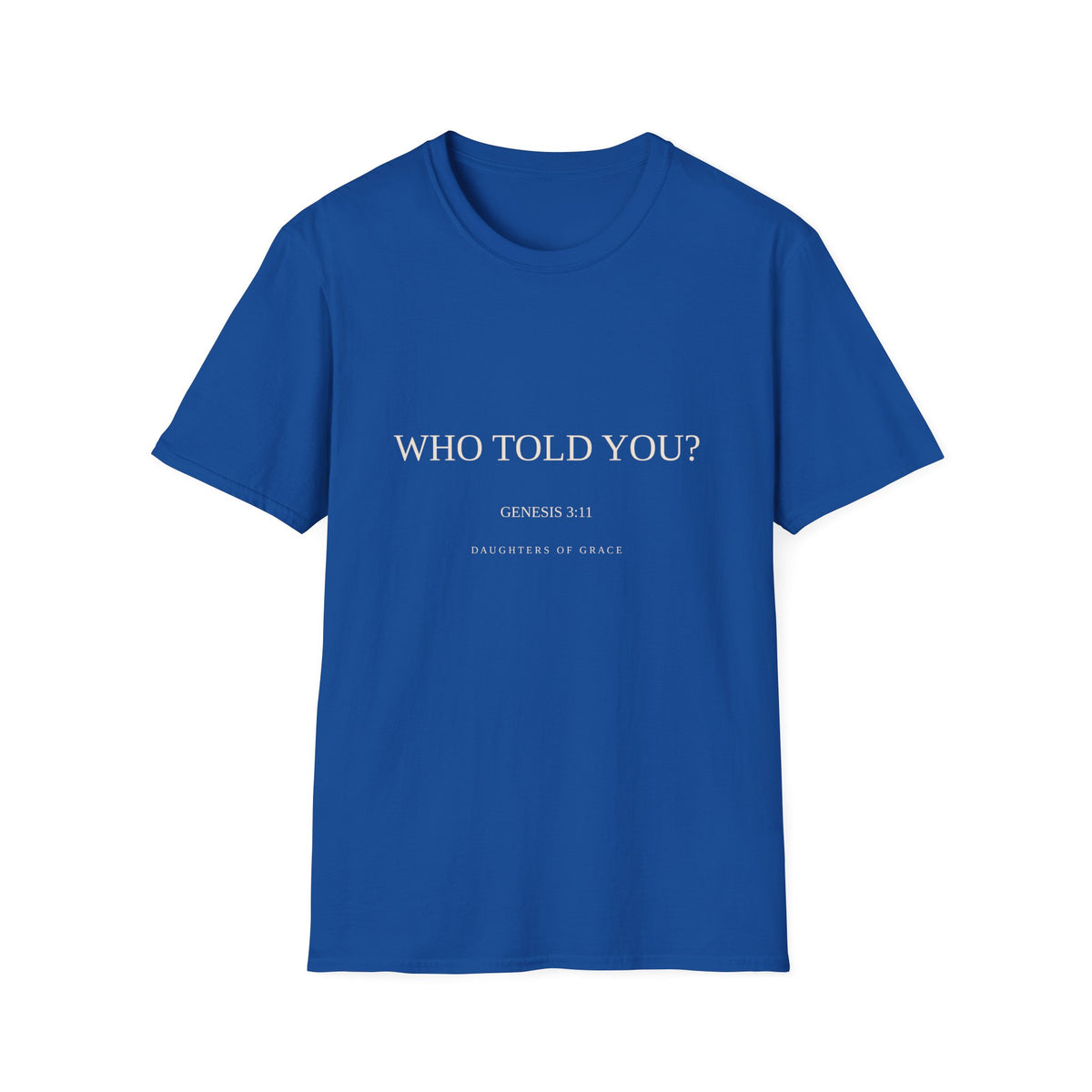 Who Told You? | Genesis 3:11 | Daughters of Grace Christian T-Shirt