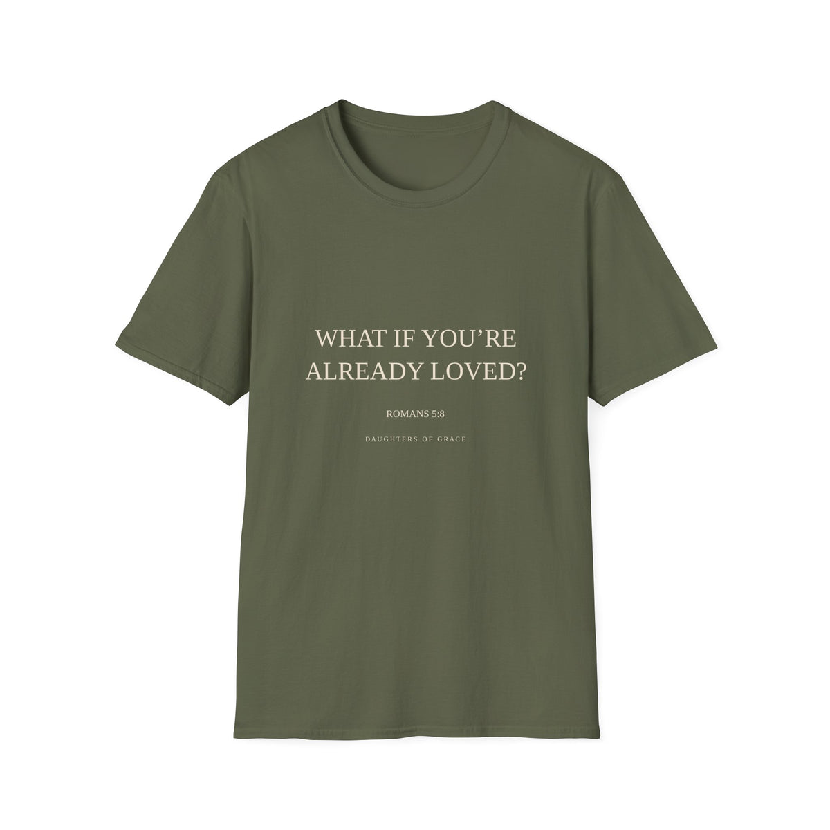 What If You're Already Loved? | Romans 5:8 | Christian Grace T-Shirt