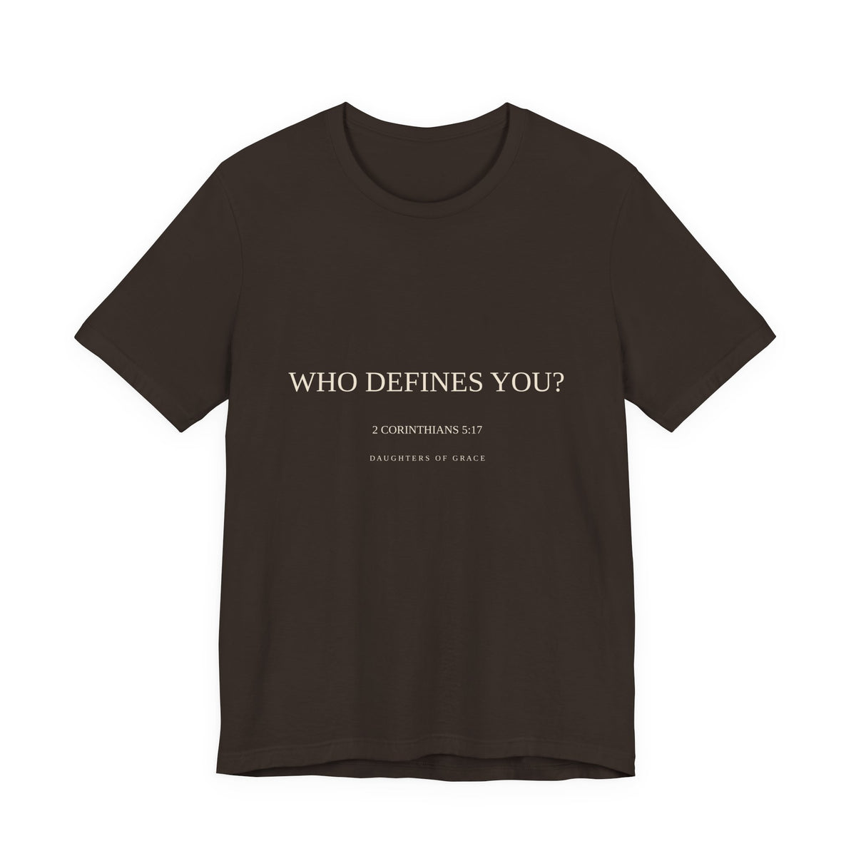 Who Defines You? | 2 Corinthians 5:17 | New Creation Christian T-Shirt