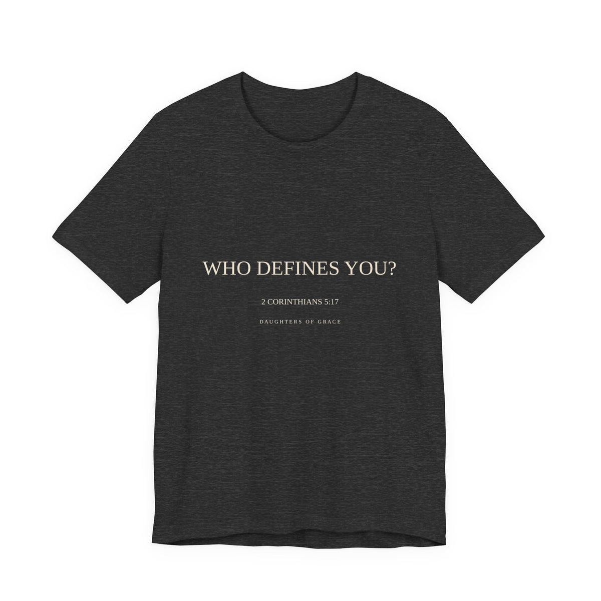 Who Defines You? | 2 Corinthians 5:17 | New Creation Christian T-Shirt