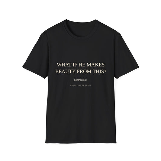 Romans 8:28 Bible Verse T-Shirt – “What If He Makes Beauty From This?”