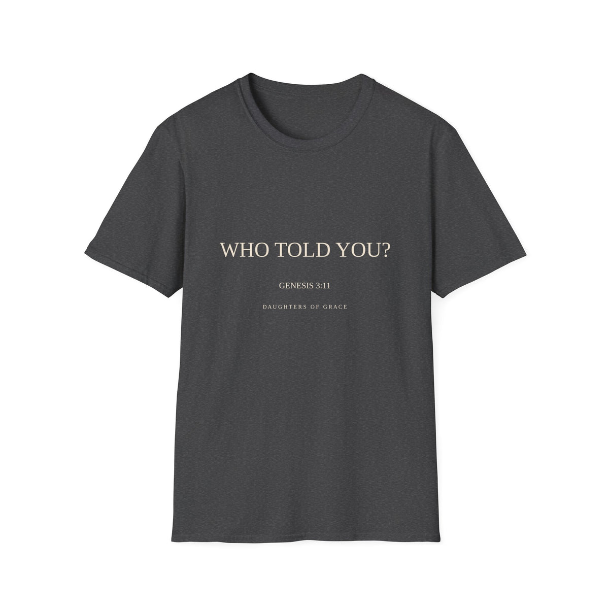 Who Told You? | Genesis 3:11 | Daughters of Grace Christian T-Shirt