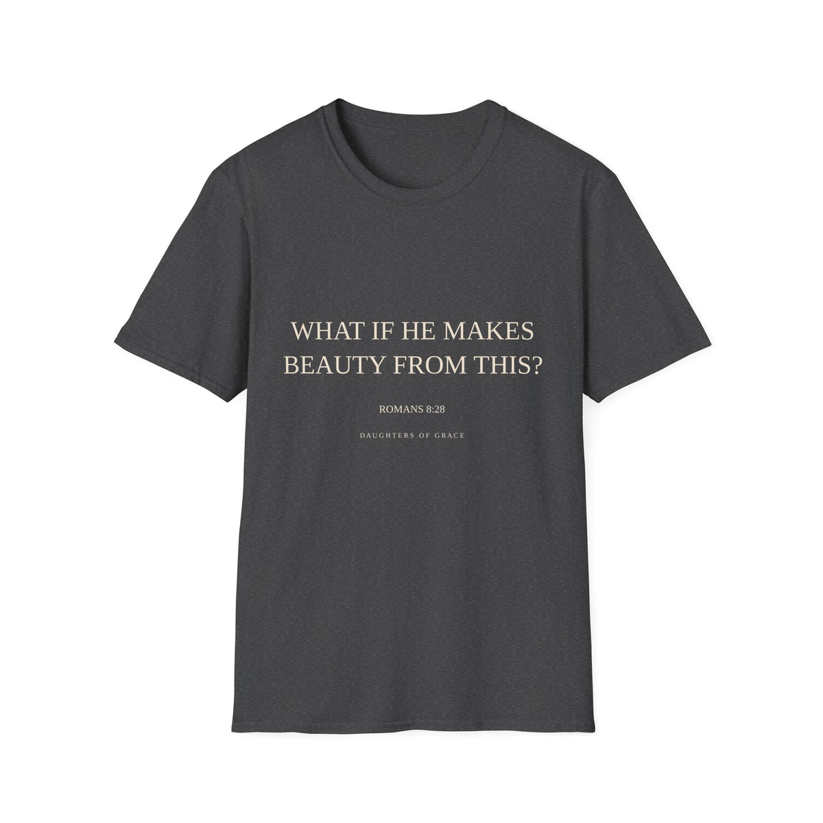 Romans 8:28 Bible Verse T-Shirt – “What If He Makes Beauty From This?”