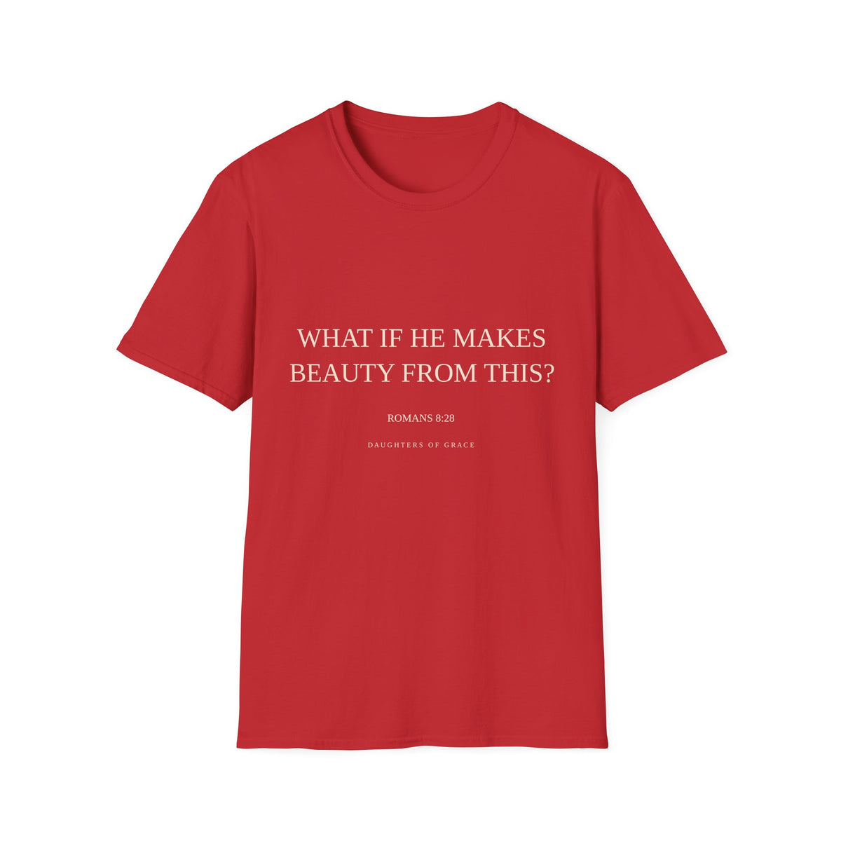 Romans 8:28 Bible Verse T-Shirt – “What If He Makes Beauty From This?”