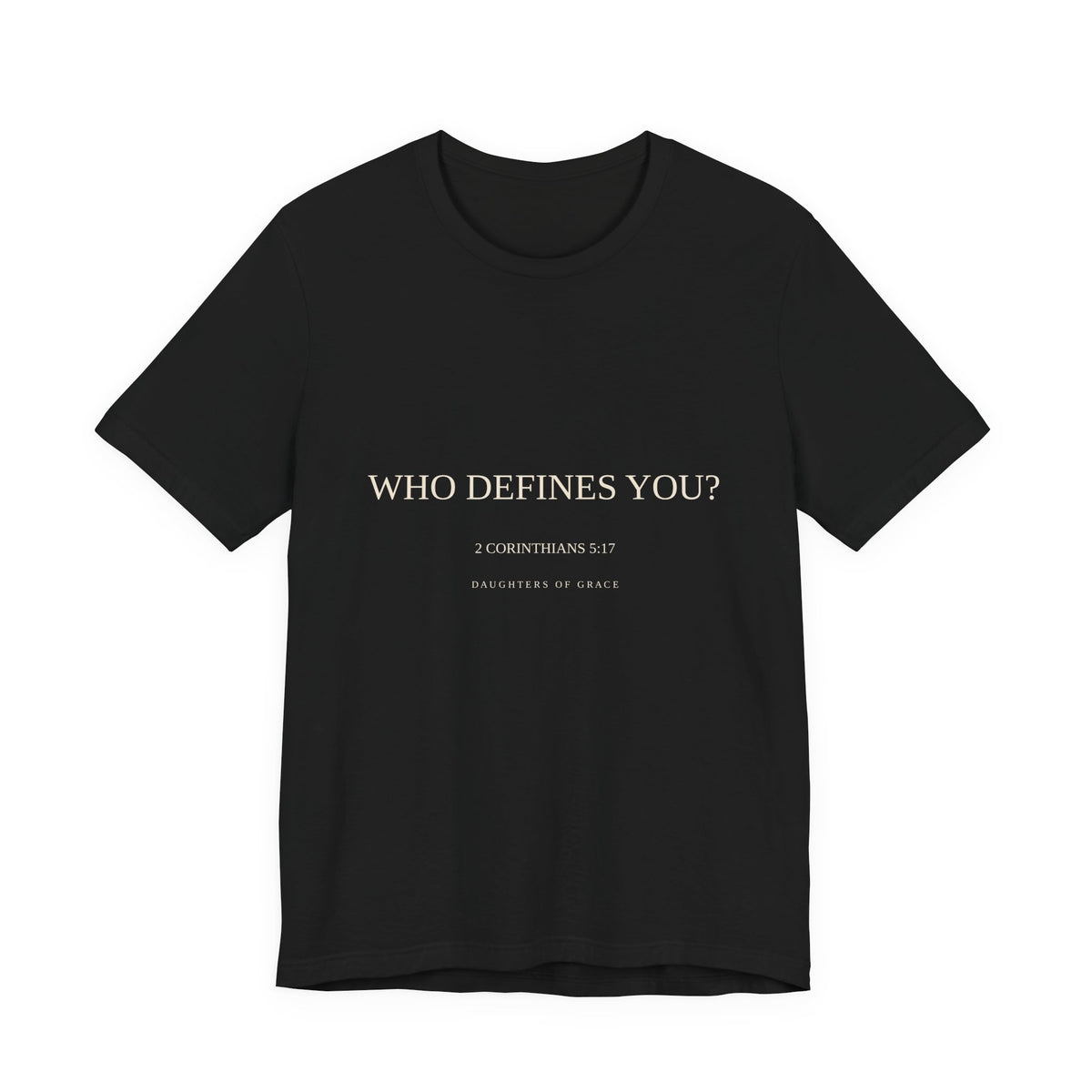 Who Defines You? | 2 Corinthians 5:17 | New Creation Christian T-Shirt