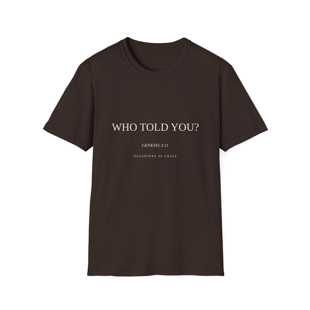 Who Told You? | Genesis 3:11 | Daughters of Grace Christian T-Shirt