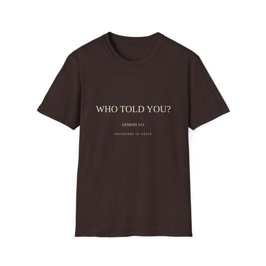 Who Told You? | Genesis 3:11 | Daughters of Grace Christian T-Shirt