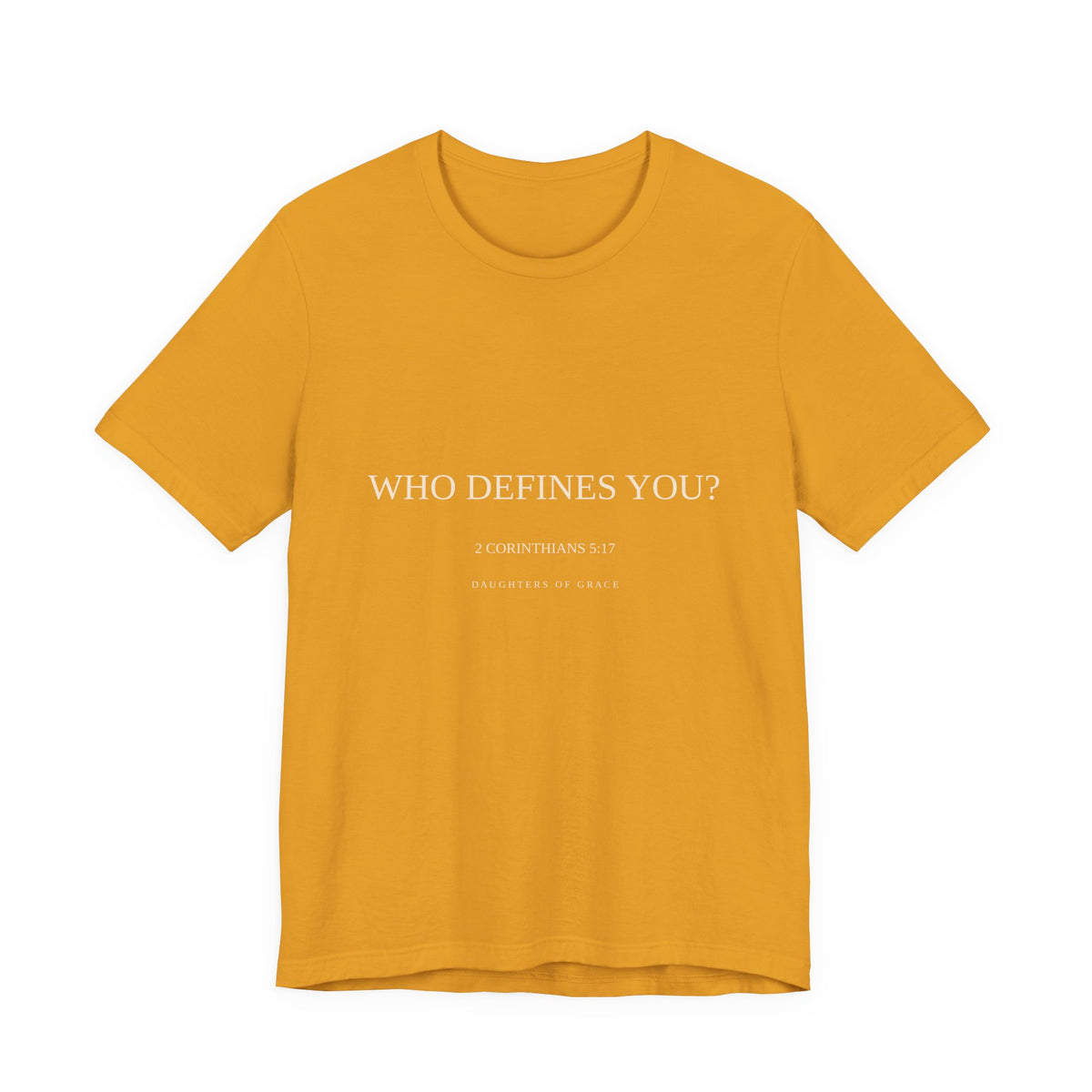 Who Defines You? | 2 Corinthians 5:17 | New Creation Christian T-Shirt