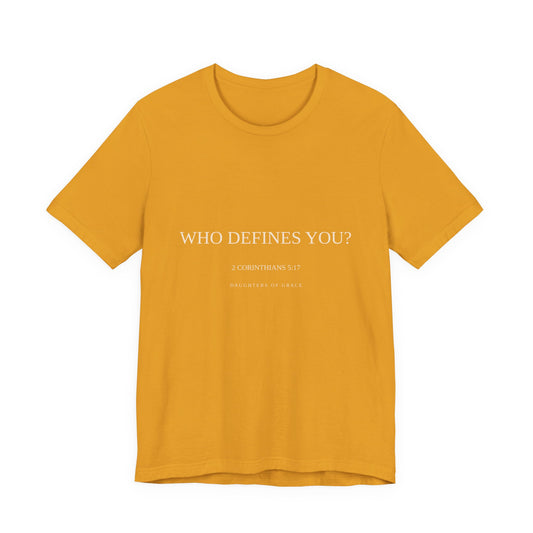 Who Defines You? | 2 Corinthians 5:17 | New Creation Christian T-Shirt